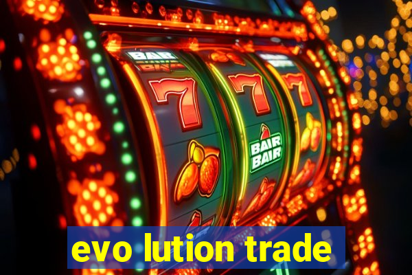evo lution trade